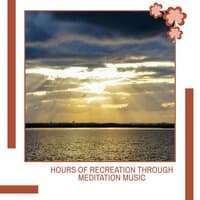 Hours Of Recreation Through Meditation Music