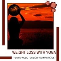 Weight Loss With Yoga - Healing Music For Early Morning Peace