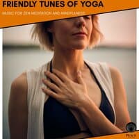 Friendly Tunes Of Yoga - Music For Zen Meditation And Mindfulness