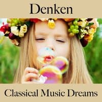 Denken: Classical Music Dreams - Die Beste Musik Zum Entspannen