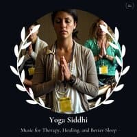 Yoga Siddhi - Music For Therapy, Healing, And Better Sleep