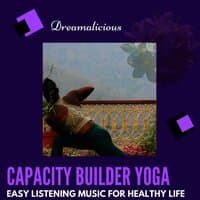 Capacity Builder Yoga - Easy Listening Music For Healthy Life