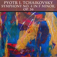 Tchaikovsky: Symphony No. 4 in F minor, Op. 36