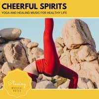 Cheerful Spirits - Yoga And Healing Music For Healthy Life