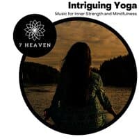 Intriguing Yoga - Music For Inner Strength And Mindfulness