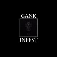 Gank - Infest