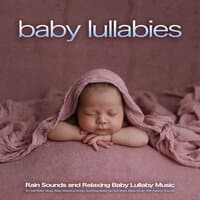 Baby Lullabies: Rain Sounds and Relaxing Baby Lullaby Music To Help Baby Sleep, Baby Sleeping Music, Soothing Sleep Aid and Baby Sleep Music With Nature Sounds