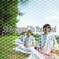 50 Respond to Your Soul