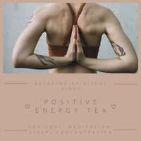 Positive Energy Tea - Relaxing Spiritual Vibes for Yogi, Meditation, Sleep, Concentration