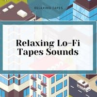 Relaxing Lo-Fi Tapes Sounds