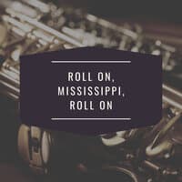 Roll On, Mississippi, Roll On