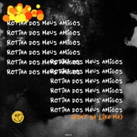 Rotina dos Meus Amigos (Don't be Like Me)