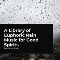 Euphoric Rain Music for Good Spirits