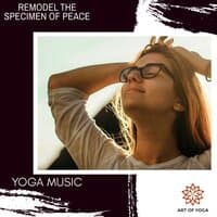 Remodel The Specimen Of Peace - Yoga Music