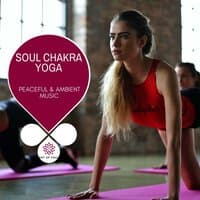 Soul Chakra Yoga - Peaceful & Ambient Music