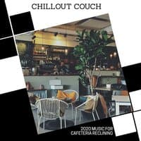 Chillout Couch - 2020 Music For Cafeteria Reclining