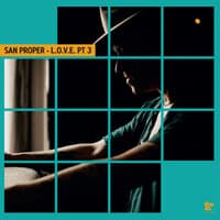 San Proper & The Love Presents L.O.V.E., Pt. 3