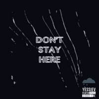 Don't Stay Here