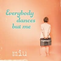 Everybody Dances but Me