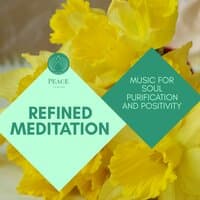 Refined Meditation - Music For Soul Purification And Positivity