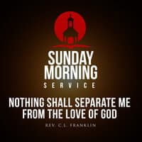 Sunday Morning Service: Nothing Shall Separate Me From The Love Of God Intro