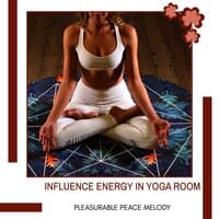 Influence Energy In Yoga Room - Pleasurable Peace Melody