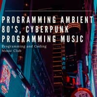 Programming Ambient 80's, Cyberpunk Programming Music