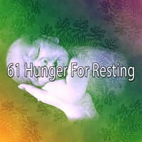 61 Hunger for Resting