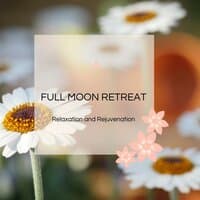 Full Moon Retreat - Relaxation And Rejuvenation