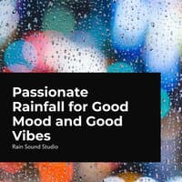 Passionate Rainfall for Good Mood and Good Vibes