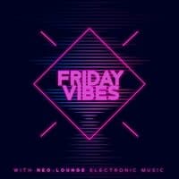 Friday Vibes with Neo-Lounge Electronic Music