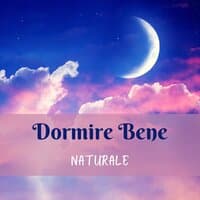 Dormire bene naturale - musica rilassante per una serena notte contro stress e insonnia, migliora durata e qualità del sonno