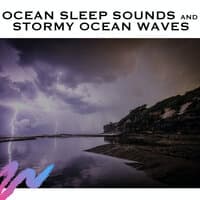 Ocean Sleep Sounds and Stormy Ocean Waves