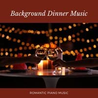 Background Dinner Music - Romantic Piano Music