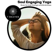 Soul Engaging Yoga - Music For Inner Strength And Mindfulness