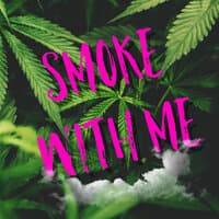 Smoke With Me