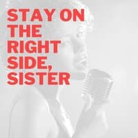 Stay On the Right Side, Sister