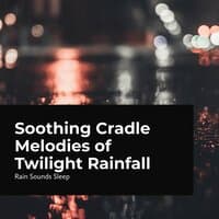 Soothing Cradle Melodies of Twilight Rainfall