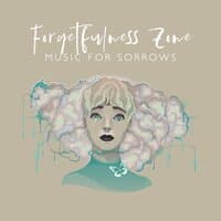 Forgetfulness Zone: Music for Sorrows