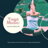 Yoga Music: Native American – Native American Flute Music for Yoga and Meditation