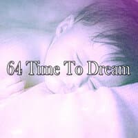 64 Time to Dream