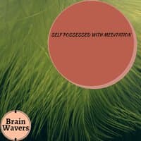 Self Possessed With Meditation