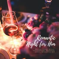 Romantic Night for Him - Deluxe Piano Music, Anniversary Proposal Songs, Romantic Kit