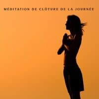 Méditation de clôture de la journée: Une dose complète de force, D'énergie et de régénération