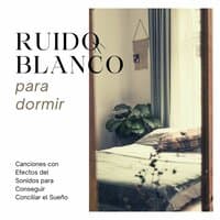 Ruido Blanco para Dormir: Canciones con Efectos del Sonidos para Conseguir Conciliar el Sueño