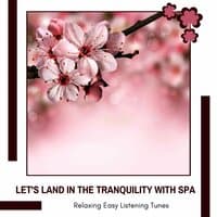 Let's Land In The Tranquility With Spa - Relaxing Easy Listening Tunes