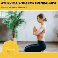 Ayurveda Yoga For Evening Mist - Blissful Morning Ambiance