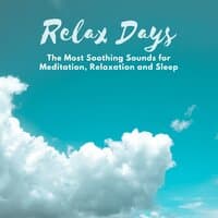 Relax Days - The Most Soothing Sounds for Meditation, Relaxation and Sleep