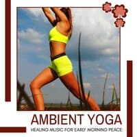 Ambient Yoga - Healing Music For Early Morning Peace