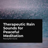 Therapeutic Rain Sounds for Peaceful Meditation